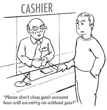 Please don't close your account how will we carry on without you?